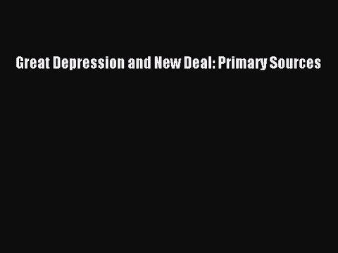 Read Great Depression and New Deal: Primary Sources Ebook Free