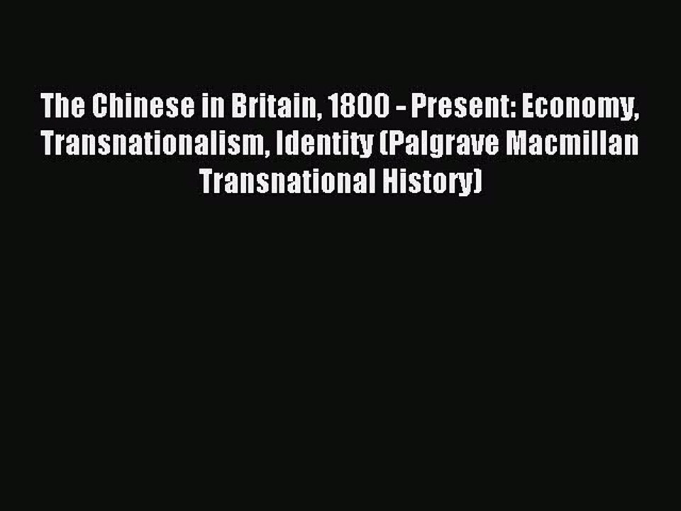 Read The Chinese in Britain 1800 - Present: Economy Transnationalism Identity (Palgrave Macmillan