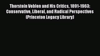 Read Thorstein Veblen and His Critics 1891-1963: Conservative Liberal and Radical Perspectives