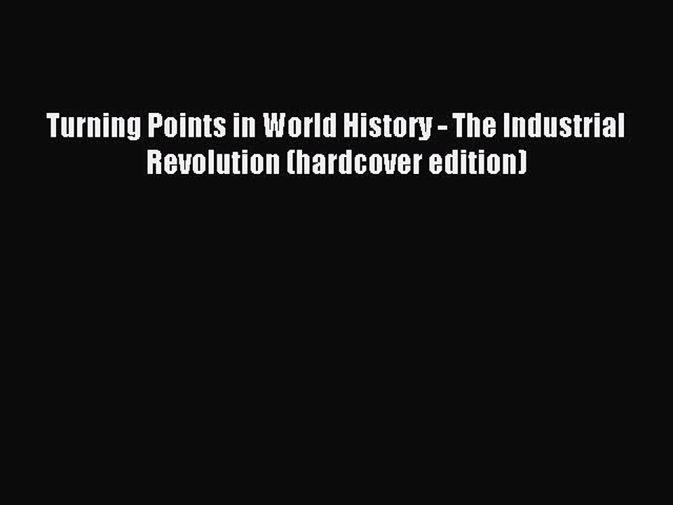 Read Turning Points in World History - The Industrial Revolution (hardcover edition) Ebook