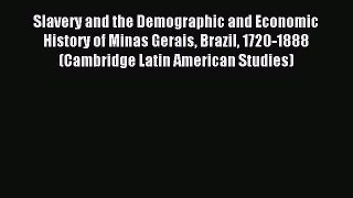 Read Slavery and the Demographic and Economic History of Minas Gerais Brazil 1720-1888 (Cambridge