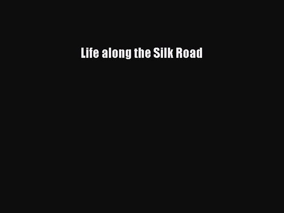 Download Life along the Silk Road PDF Free
