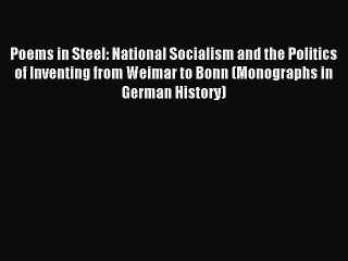 Download Poems in Steel: National Socialism and the Politics of Inventing from Weimar to Bonn