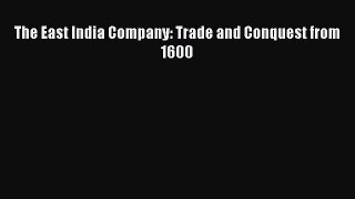 Read The East India Company: Trade and Conquest from 1600 Ebook Free