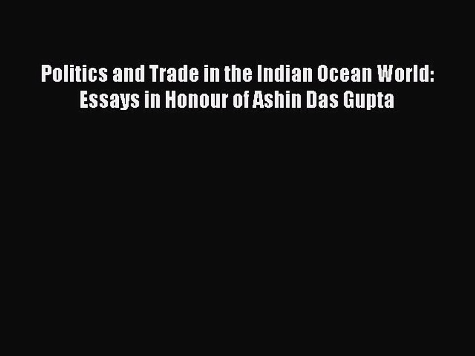 Download Politics and Trade in the Indian Ocean World: Essays in Honour of Ashin Das Gupta