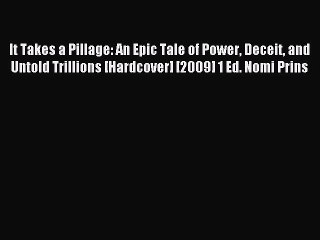 Read It Takes a Pillage: An Epic Tale of Power Deceit and Untold Trillions [Hardcover] [2009]