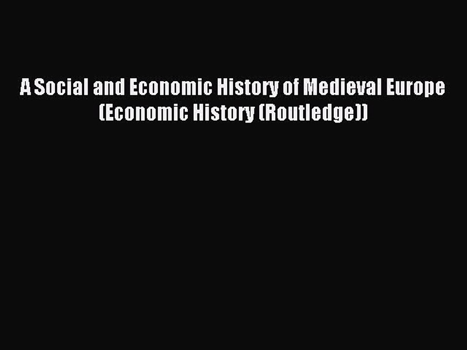 Read A Social and Economic History of Medieval Europe (Economic History (Routledge)) Ebook