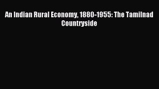 Download An Indian Rural Economy 1880-1955: The Tamilnad Countryside PDF Online
