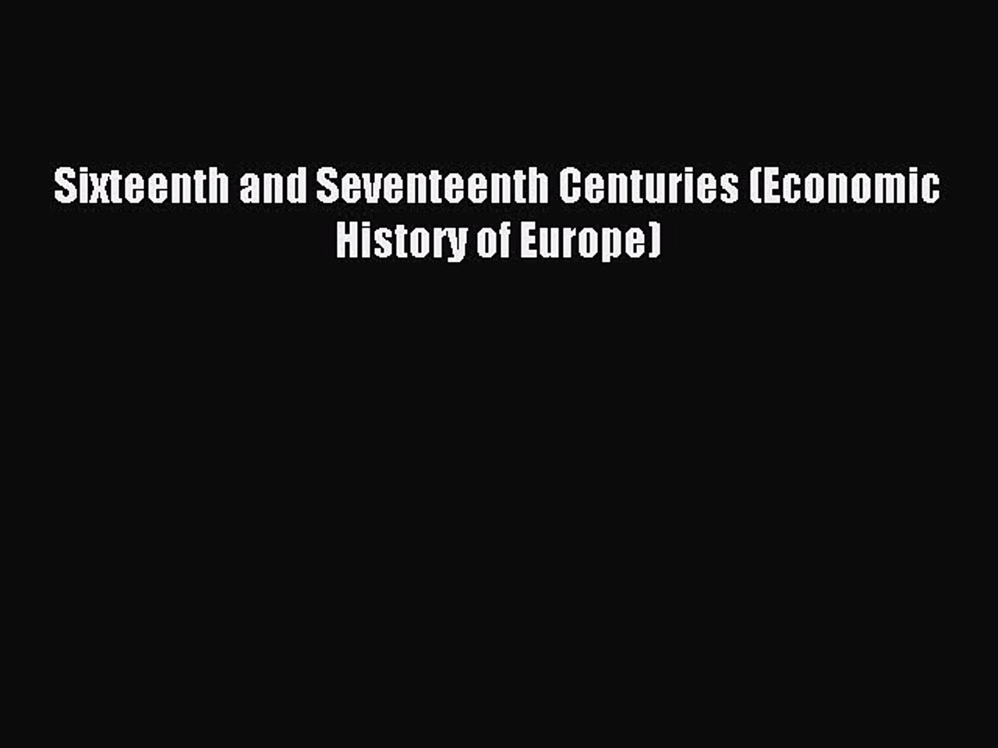 ⁣Read Sixteenth and Seventeenth Centuries (Economic History of Europe) Ebook Free