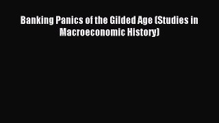 Download Banking Panics of the Gilded Age (Studies in Macroeconomic History) PDF Online