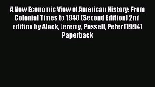 Read A New Economic View of American History: From Colonial Times to 1940 (Second Edition)
