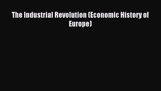 Read The Industrial Revolution (Economic History of Europe) PDF Free