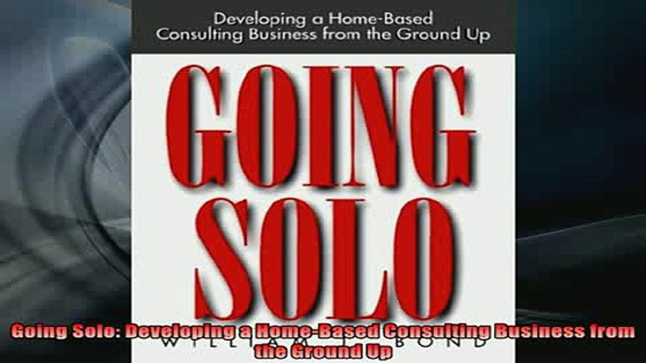 FREE EBOOK ONLINE  Going Solo Developing a HomeBased Consulting Business from the Ground Up Free Online