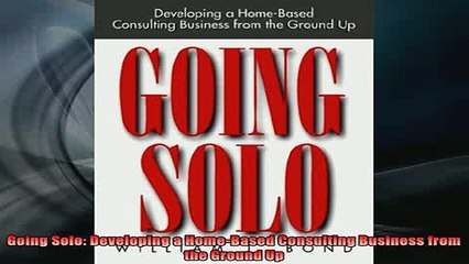 FREE EBOOK ONLINE  Going Solo Developing a HomeBased Consulting Business from the Ground Up Free Online