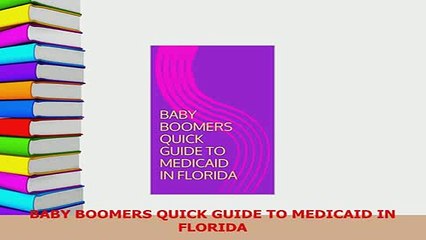 Read  BABY BOOMERS QUICK GUIDE TO MEDICAID IN FLORIDA PDF Online