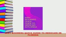 Read  BABY BOOMERS QUICK GUIDE TO MEDICAID IN FLORIDA PDF Online