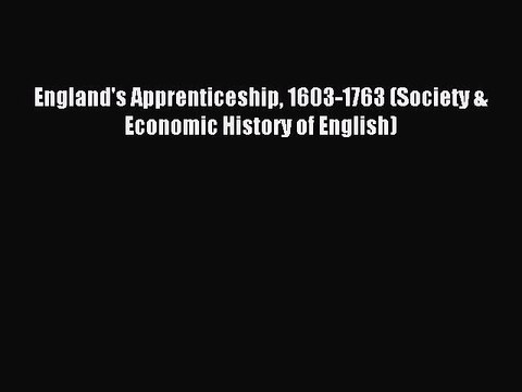 Read England's Apprenticeship 1603-1763 (Society & Economic History of English) Ebook Free