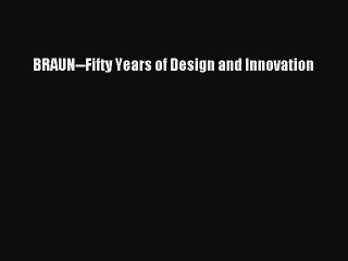 Download BRAUN--Fifty Years of Design and Innovation PDF Online