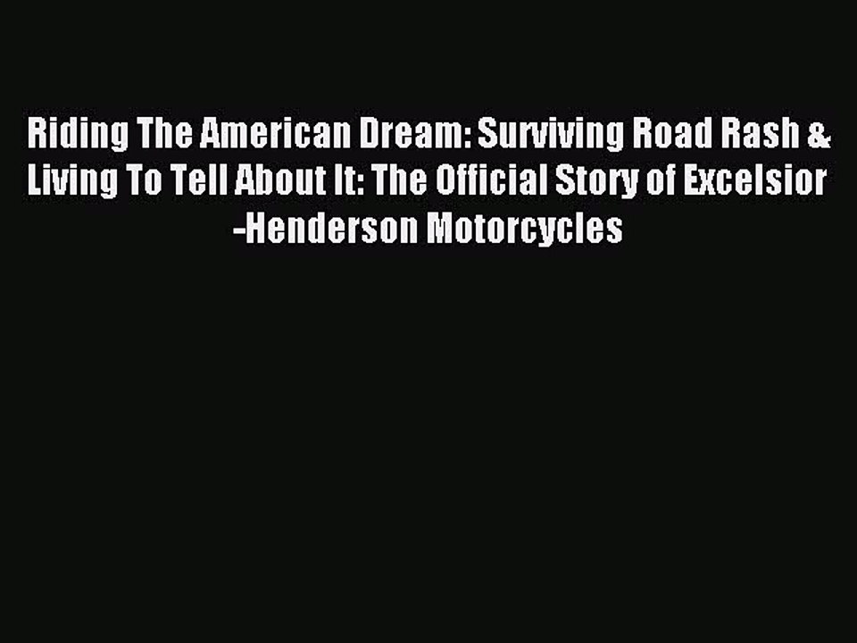 Download Riding The American Dream: Surviving Road Rash & Living To Tell About It: The Official