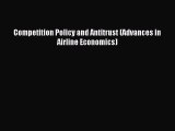 Read Competition Policy and Antitrust (Advances in Airline Economics) Ebook Free