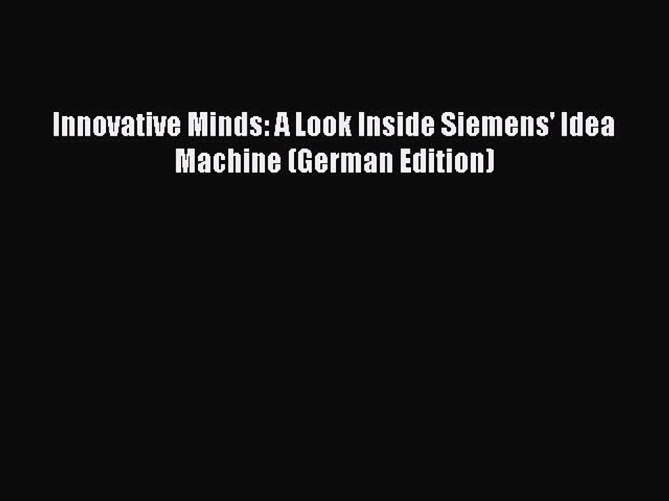 Read Innovative Minds: A Look Inside Siemens' Idea Machine (German Edition) Ebook Free