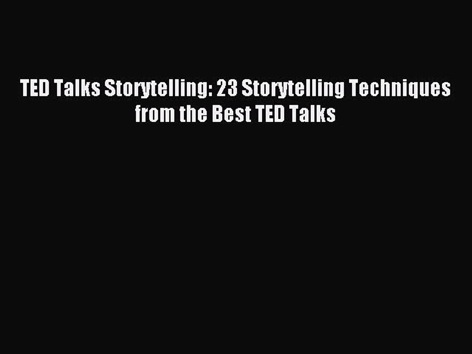 [Download] TED Talks Storytelling: 23 Storytelling Techniques from the Best TED Talks Read