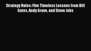 Read Strategy Rules: Five Timeless Lessons from Bill Gates Andy Grove and Steve Jobs Ebook