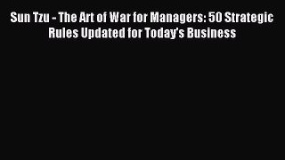 Download Sun Tzu - The Art of War for Managers: 50 Strategic Rules Updated for Today's Business