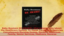 Read  Baby Boomers BE AWARE Vital insights intoabout the Healthcare System InHome Ebook Free