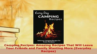 PDF  Camping Recipes Amazing Recipes That Will Leave Your Friends and Family Wanting More PDF Book Free