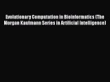 Read Evolutionary Computation in Bioinformatics (The Morgan Kaufmann Series in Artificial Intelligence)