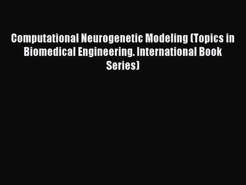 Read Computational Neurogenetic Modeling (Topics in Biomedical Engineering. International Book