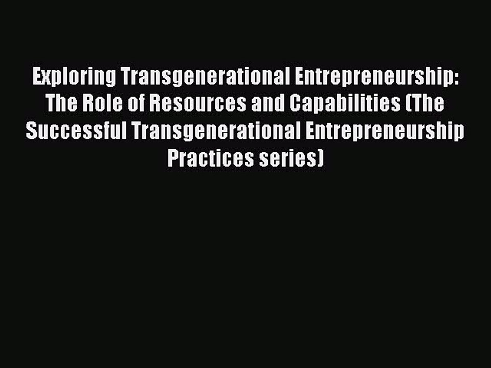 Read Exploring Transgenerational Entrepreneurship: The Role of Resources and Capabilities (The
