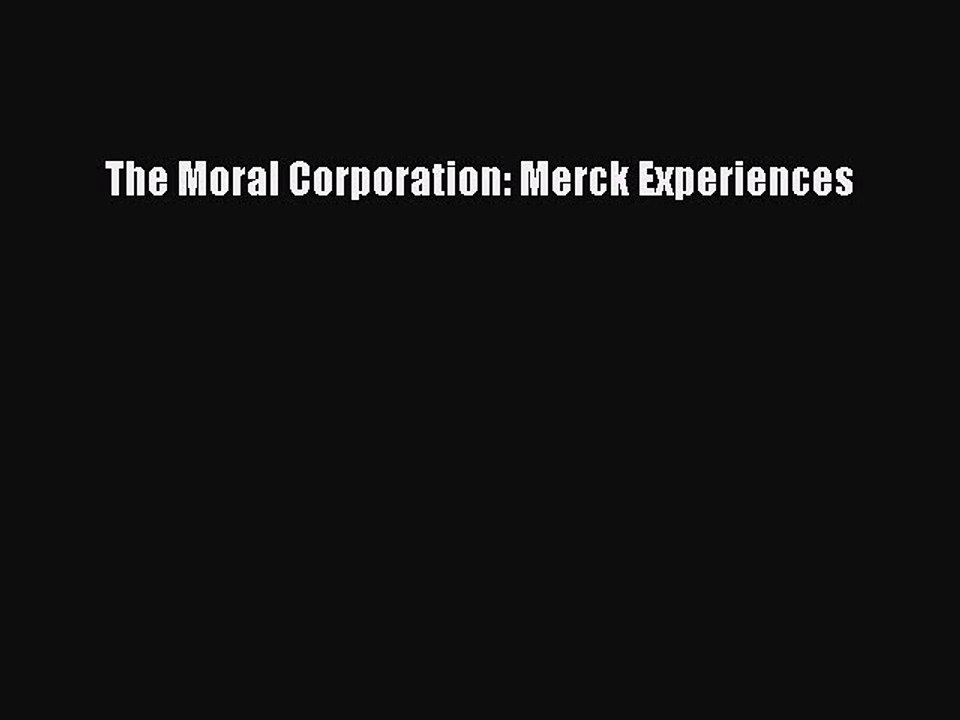 Read The Moral Corporation: Merck Experiences Ebook Free