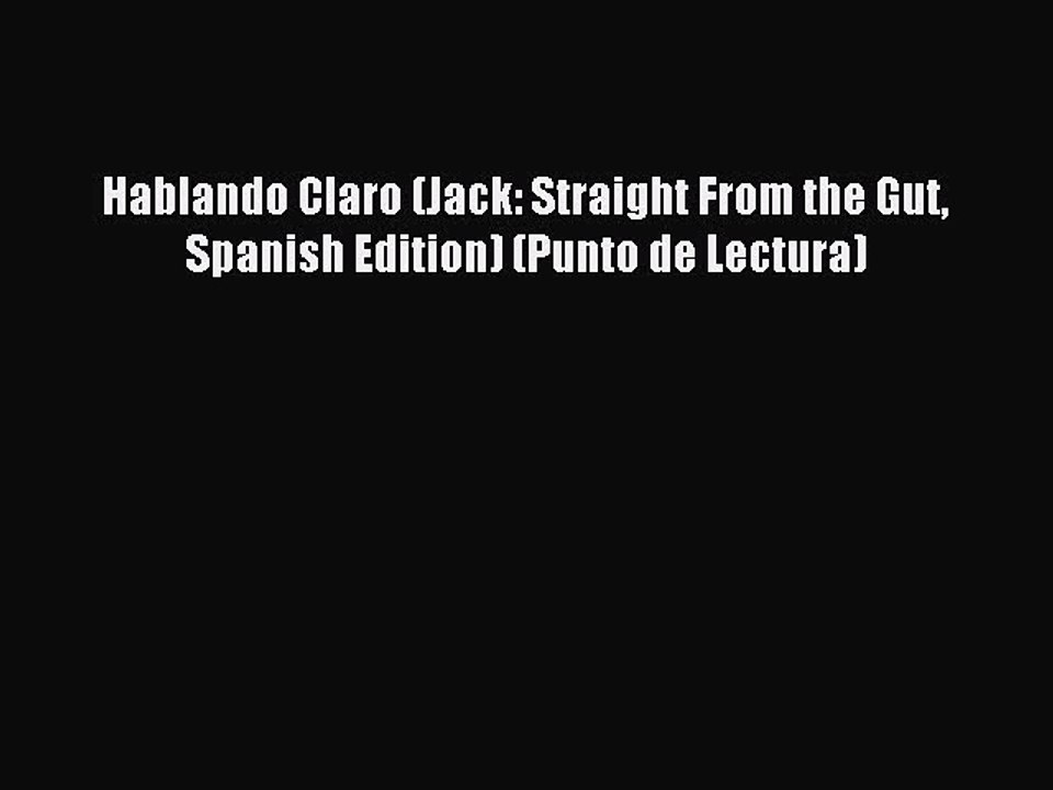 Read Hablando Claro (Jack: Straight From the Gut Spanish Edition) (Punto de Lectura) PDF Free