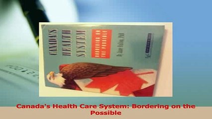 Read  Canadas Health Care System Bordering on the Possible Ebook Free