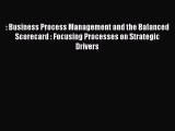 Read : Business Process Management and the Balanced Scorecard : Focusing Processes on Strategic
