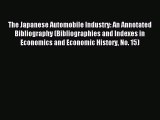 Read The Japanese Automobile Industry: An Annotated Bibliography (Bibliographies and Indexes