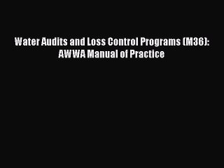 Read Water Audits and Loss Control Programs (M36): AWWA Manual of Practice Ebook Free