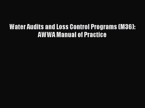 Read Water Audits and Loss Control Programs (M36): AWWA Manual of Practice Ebook Free