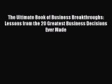 Read The Ultimate Book of Business Breakthroughs: Lessons from the 20 Greatest Business Decisions