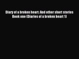 [Read PDF] Diary of a broken heart: And other short stories  Book one (Diaries of a broken