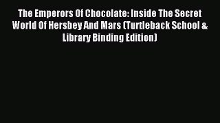 Read The Emperors Of Chocolate: Inside The Secret World Of Hersbey And Mars (Turtleback School