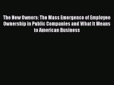 Read The New Owners: The Mass Emergence of Employee Ownership in Public Companies and What