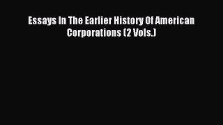 Read Essays In The Earlier History Of American Corporations (2 Vols.) Ebook Free