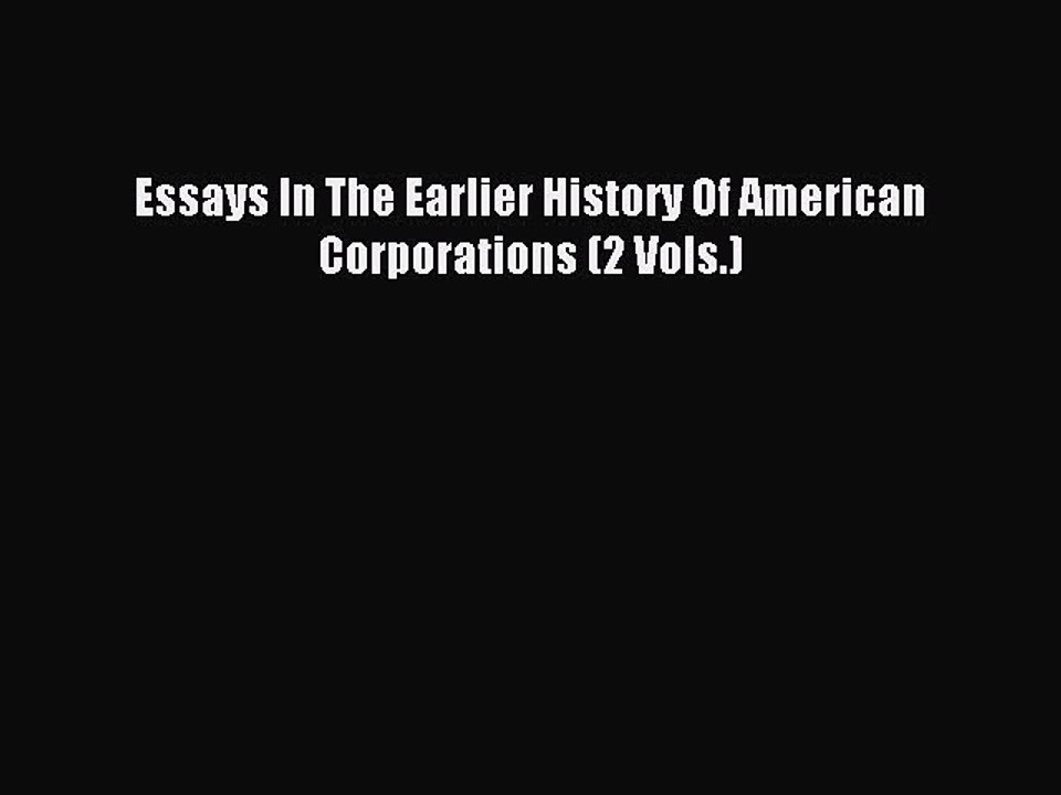 Read Essays In The Earlier History Of American Corporations (2 Vols.) Ebook Free