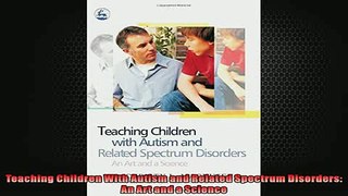 FREE PDF  Teaching Children With Autism and Related Spectrum Disorders An Art and a Science  FREE BOOOK ONLINE