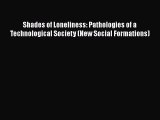 Read Shades of Loneliness: Pathologies of a Technological Society (New Social Formations) Ebook