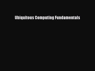 Read Ubiquitous Computing Fundamentals PDF Free