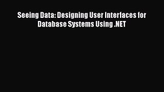 Read Seeing Data: Designing User Interfaces for Database Systems Using .NET Ebook Free